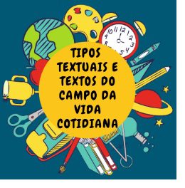 You are currently viewing Língua Portuguesa – Tipos Textuais e Textos do Campo da vida cotidiana