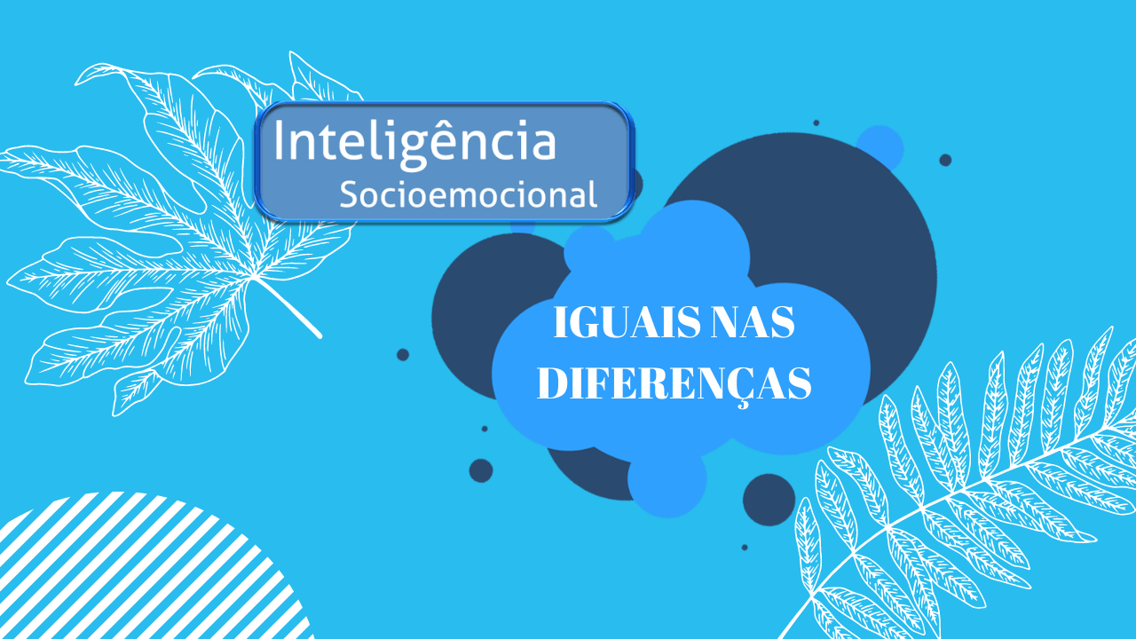 You are currently viewing PROGRAMA INTELIGÊNCIA SOCIOEMOCIONAL: Iguais nas Diferenças