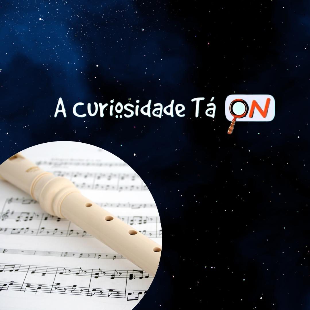 You are currently viewing A CURIOSIDADE TÁ ON: A história e curiosidades da Flauta Doce