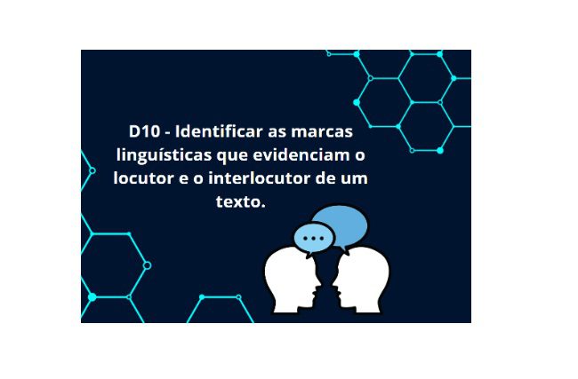 You are currently viewing Língua Portuguesa – D10 – Identificar as marcas linguísticas que evidenciam o locutor e o interlocutor de um texto.