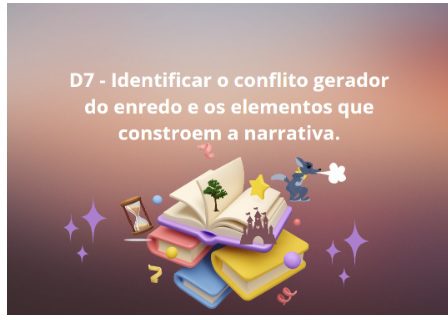 You are currently viewing Língua Portuguesa – D7 – Como identificar o conflito gerador do enredo e os elementos que constroem a narrativa.