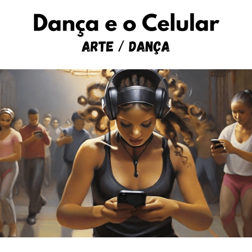 You are currently viewing Arte/Dança – Dança e o Celular