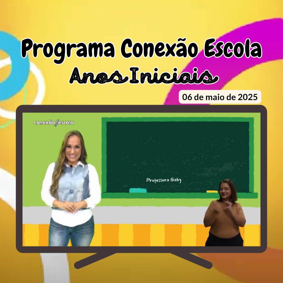 You are currently viewing Programa Conexão Escola (Anos Iniciais) – 06 de maio de 2025